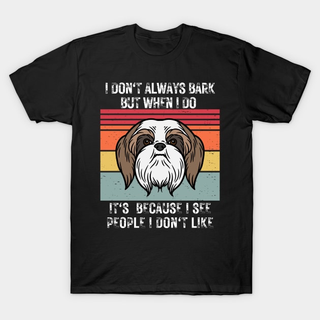 I don't always bark but when I do it's because I see people I don't like T-Shirt by Weekendfun22